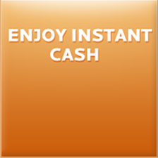 Enjoy instant cash